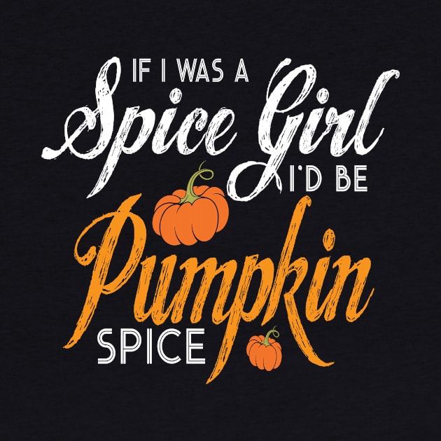 Halloween If I Was A Spice Girl I'd Be Pumpkin Spice by ChristianCrecenzio